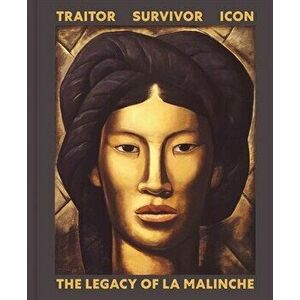 Traitor, Survivor, Icon. The Legacy of La Malinche, Hardback - *** imagine