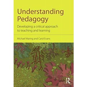 Understanding Pedagogy. Developing a critical approach to teaching and learning, Paperback - Carol Evans imagine