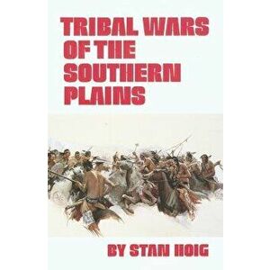 Tribal Wars of the Southern Plains, Paperback - Stan Hoig imagine