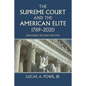 The Supreme Court and the American Elite, 1789-2020, Paperback - Lucas A. Powe imagine