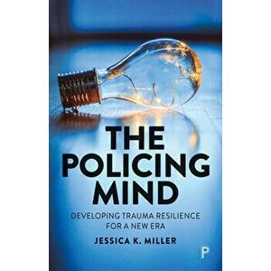 The Policing Mind. Developing Trauma Resilience for a New Era, Paperback - *** imagine