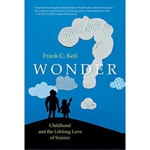 Wonder. Childhood and the Lifelong Love of Science, Hardback - Frank C. Keil imagine
