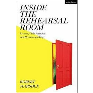 Inside the Rehearsal Room. Process, Collaboration and Decision-Making, Paperback - *** imagine