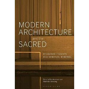Modern Architecture and the Sacred. Religious Legacies and Spiritual Renewal, Paperback - *** imagine