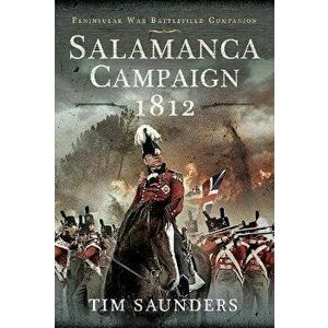 Salamanca Campaign 1812, Hardback - Saunders, Tim imagine