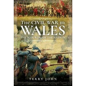 The Civil War in Wales. The Scouring of the Nation, Hardback - Terry John imagine
