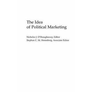 The Idea of Political Marketing, Hardback - *** imagine