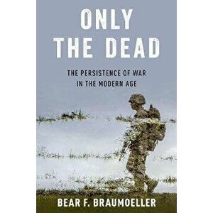 Only the Dead. The Persistence of War in the Modern Age, Paperback - *** imagine