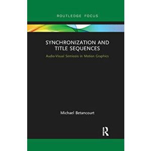 Synchronization and Title Sequences. Audio-Visual Semiosis in Motion Graphics, Paperback - *** imagine