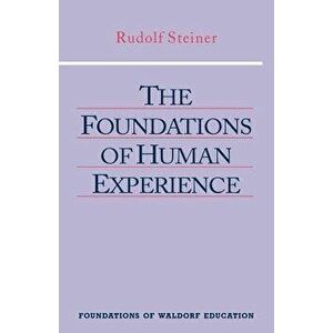The Foundations of Human Experience, Paperback - Rudolf Steiner imagine