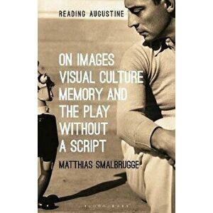On Images, Visual Culture, Memory and the Play without a Script, Paperback - *** imagine