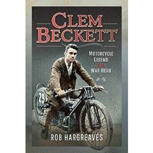 Clem Beckett: Motorcycle Legend and War Hero, Hardback - Rob Hargreaves imagine
