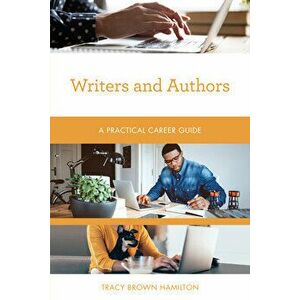 Writers and Authors. A Practical Career Guide, Paperback - Tracy Brown Hamilton imagine