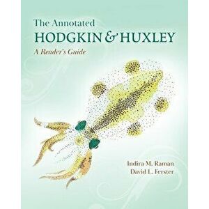 The Annotated Hodgkin and Huxley. A Reader's Guide, Paperback - David L. Ferster imagine