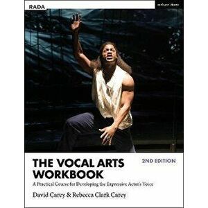 The Vocal Arts Workbook. A Practical Course for Developing the Expressive Actor's Voice, 2 ed, Hardback - Rebecca Clark Carey imagine