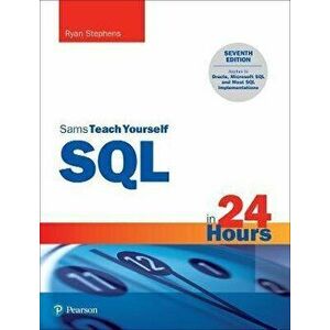 SQL in 24 Hours, Sams Teach Yourself. 7 ed, Paperback - Ryan Stephens imagine