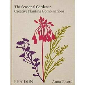 The Seasonal Gardener: Creative Planting Combinations, Hardback - Anna Pavord imagine