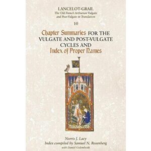 Lancelot-Grail 10: Chapter Summaries for the Vulgate and Post-Vulgate Cycles and Index of Proper Names, Paperback - *** imagine