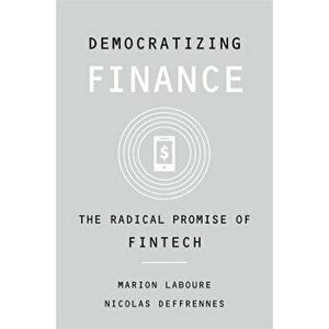 Democratizing Finance. The Radical Promise of Fintech, Hardback - Nicolas Deffrennes imagine