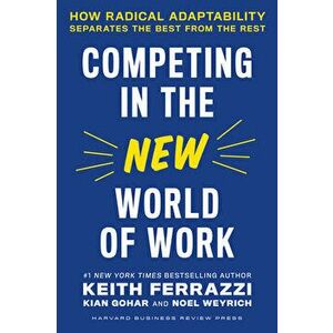 Competing in the New World of Work. How Radical Adaptability Separates the Best from the Rest, Hardback - Noel Weyrich imagine
