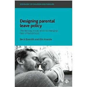 Designing Parental Leave Policy. The Norway Model and the Changing Face of Fatherhood, Paperback - *** imagine