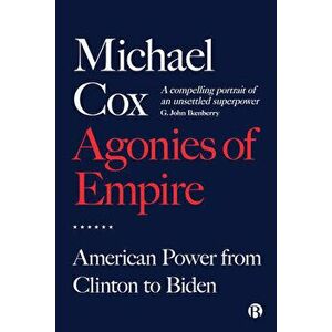 Agonies of Empire. American Power from Clinton to Biden, Paperback - *** imagine