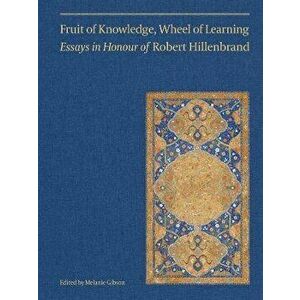 Fruit of Knowledge, Wheel of Learning (Vol II) - Essays in Honour of Professor Robert Hillenbrand, Hardback - Ali M. Ansari imagine