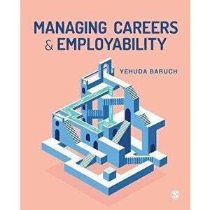 Managing Careers and Employability, Paperback - Yehuda Baruch imagine