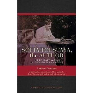 Sofia Tolstaya, the Author. Her Literary Works in English Translation, Hardback - Andrew Donskov imagine