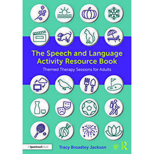 The Speech and Language Activity Resource Book. Themed Therapy Sessions for Adults, Paperback - Tracy Broadley Jackson imagine