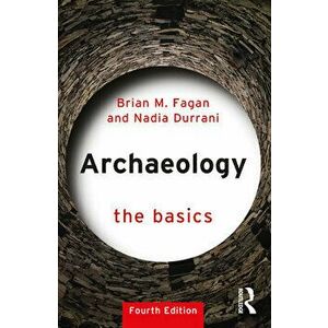 Archaeology: The Basics. 4 ed, Paperback - Nadia Durrani imagine