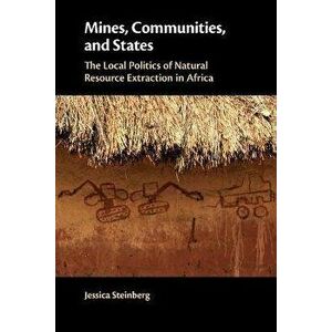Mines, Communities, and States. The Local Politics of Natural Resource Extraction in Africa, Paperback - *** imagine
