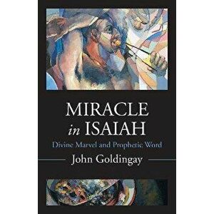 Miracle in Isaiah. Divine Marvel and Prophetic World, Hardback - John Goldingay imagine