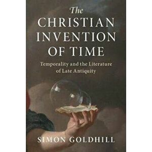 The Christian Invention of Time. Temporality and the Literature of Late Antiquity, Hardback - *** imagine