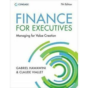 Finance for Executives Managing for Value Creation. 7 ed, Paperback - Claude (INSEAD) Viallet imagine