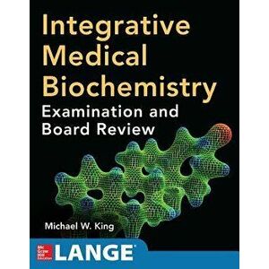 Integrative Medical Biochemistry: Examination and Board Review, Paperback - Michael King imagine