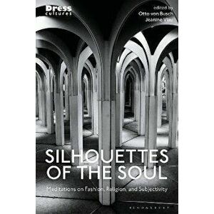 Silhouettes of the Soul. Meditations on Fashion, Religion, and Subjectivity, Hardback - *** imagine