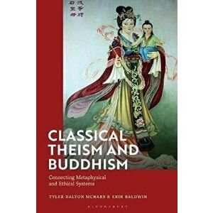 Classical Theism and Buddhism. Connecting Metaphysical and Ethical Systems, Hardback - *** imagine
