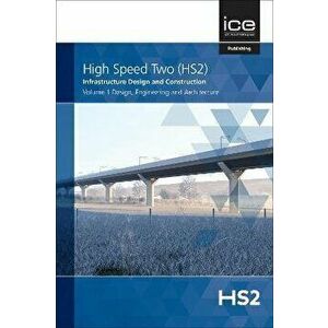 High Speed Two (HS2): Infrastructure Design and Construction. Volume 1, Design, Engineering and Architecture, Hardback - *** imagine