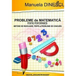 Probleme de matematica pentru performanta. Metode de rezolvare, teste si probleme de concurs.Clasele III-IV - Manuela Dinescu imagine