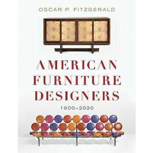 American Furniture Designers. 1900-2020, Annotated ed, Hardback - Oscar P. Fitzgerald imagine