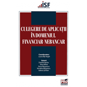 Culegere de aplicatii in domeniul financiar-nebancar - Daniela Barbu, Nina Mihai, Oana Negoescu, Nicoleta Negoianu, Iuliana Serban imagine
