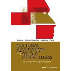 Cultural Adaptation of CBT for Serious Mental Illness. A Guide for Training and Practice, Paperback - Peter Phiri imagine