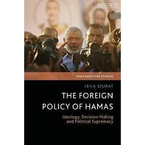 The Foreign Policy of Hamas. Ideology, Decision Making and Political Supremacy, Paperback - Dr Leila Seurat imagine