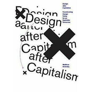 Design after Capitalism. Transforming Design Today for an Equitable Tomorrow, Paperback - Matthew Wizinsky imagine