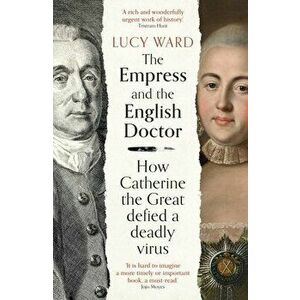 The Empress and the English Doctor. How Catherine the Great defied a deadly virus, Hardback - Lucy Ward imagine