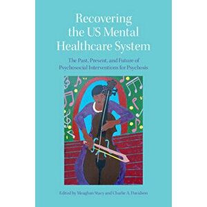 Recovering the US Mental Healthcare System. The Past, Present, and Future of Psychosocial Interventions for Psychosis, Paperback - *** imagine