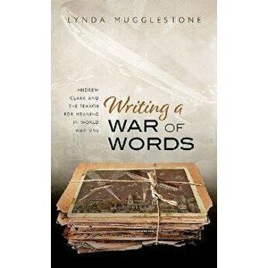 Writing a War of Words. Andrew Clark and the Search for Meaning in World War One, Hardback - *** imagine