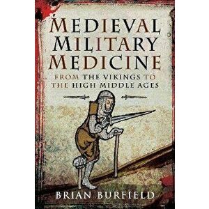 Medieval Military Medicine. From the Vikings to the High Middle Ages, Hardback - Burfield, Brian imagine