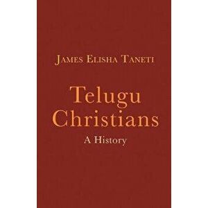 Telugu Christians. A History, Paperback - James Elisha Taneti imagine